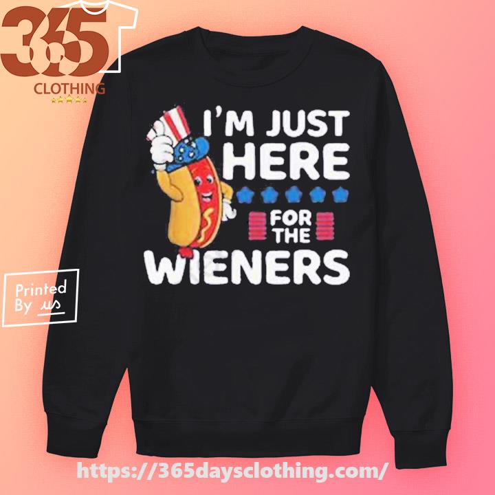 Hot Dog I'm Just Here For The Wieners 4th Of July Shirt