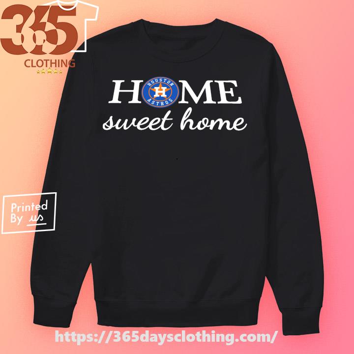 Houston Astros Texans Rockets Home Sweet Home Shirt - Bring Your