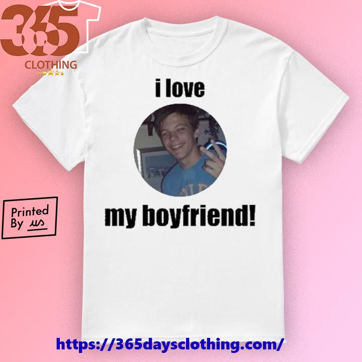 Louis Tomlinson I Love My Boyfriend Shirt