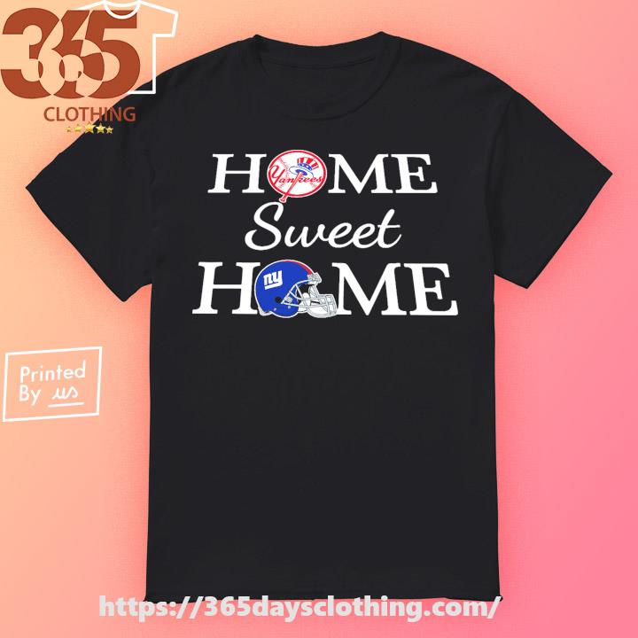 New York YanKees New York Raiders New York Giants Home Sweet Home shirt