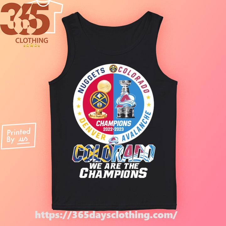 Nuggets X Avalanche Champions 2022-2023 Colorado we are the Champions shirt,  hoodie, sweater, long sleeve and tank top