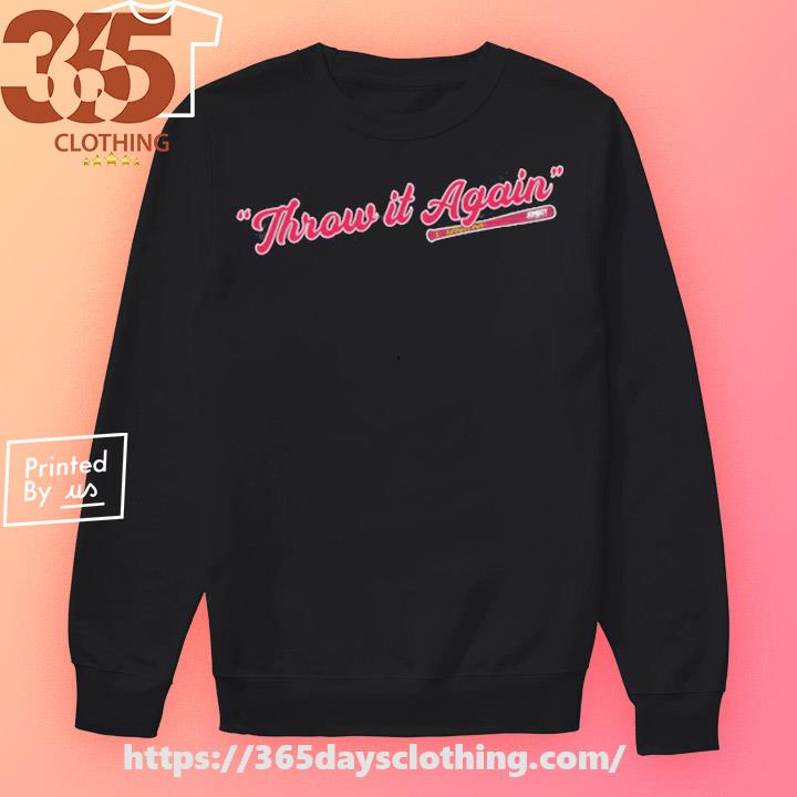 Throw it again 2023 crewneck shirt, hoodie, longsleeve, sweater