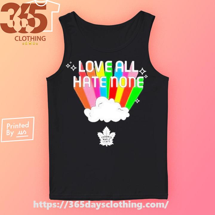 Pride toronto maple leafs love all hate none T-shirts, hoodie, sweater,  long sleeve and tank top