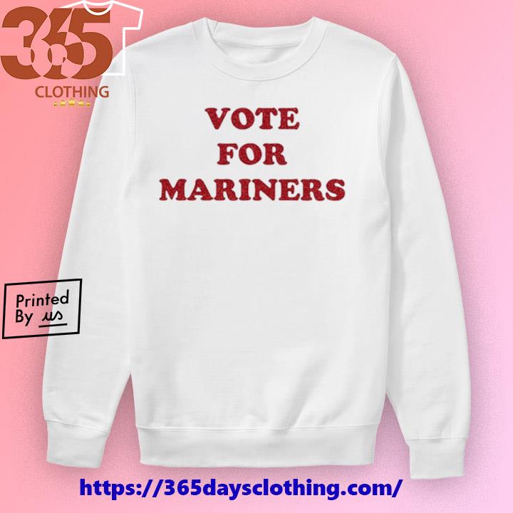 Vote for mariners shirt, hoodie, sweater, long sleeve and tank top