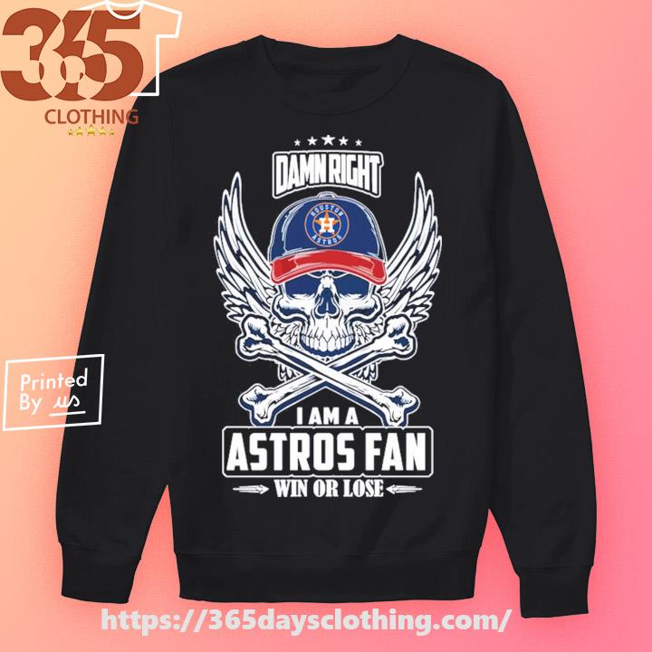 Damn Right I Am A Astros Fan Win Or Lose Shirt - HollyTees