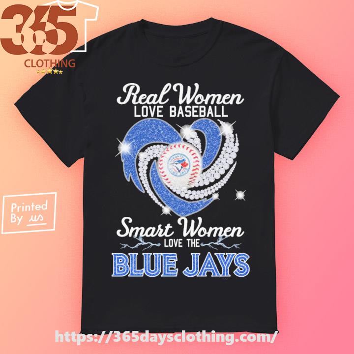 Real women loves baseball smart women love the Blue Jays shirt