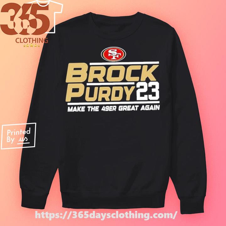 San Francisco 49ers Brock Purdy 2023 Make The 49ers Great Again Shirt,  hoodie, sweater, long sleeve and tank top