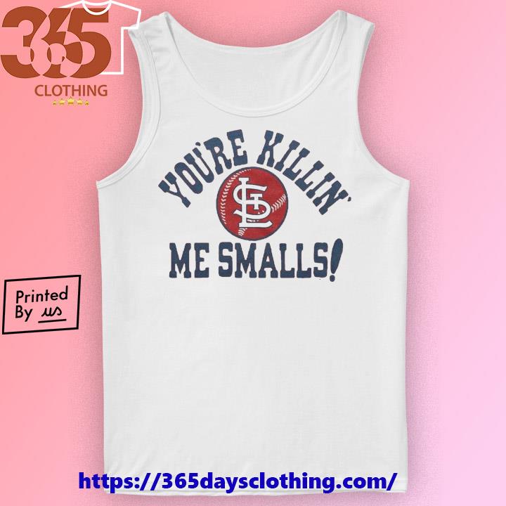 St. Louis Cardinals You're Killin' Me Smalls Shirt, hoodie