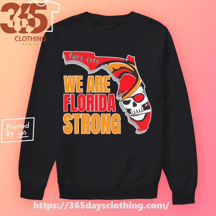 Tampa Bay Buccaneers Bucs life we are Florida strong map shirt, hoodie,  sweater, long sleeve and tank top