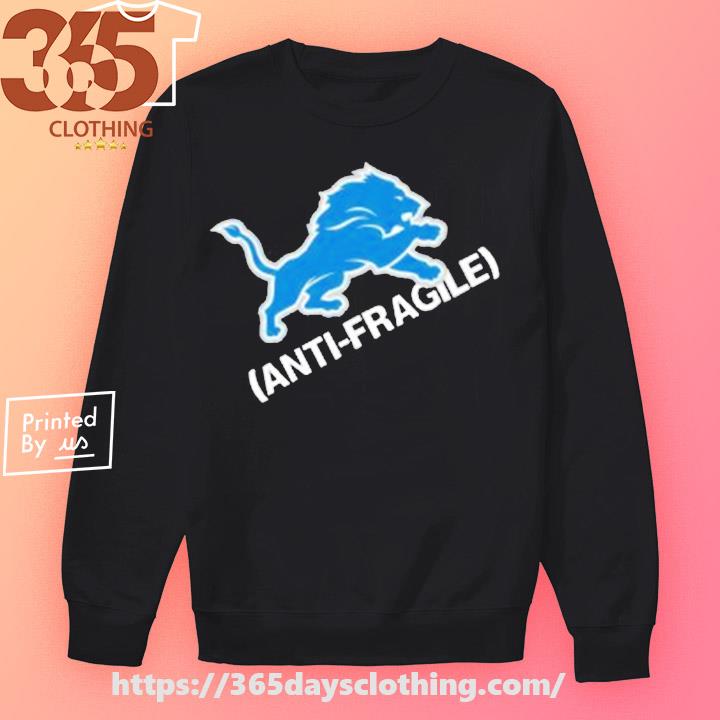 Detroit Lions Anti Fragile shirt, hoodie, sweater, long sleeve and