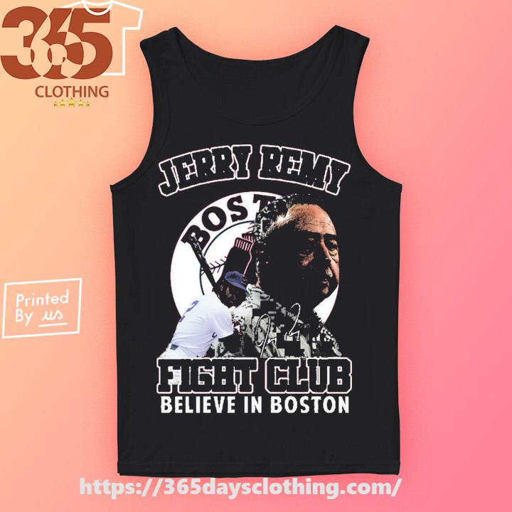 Official Jerry Remy Fight Club Believe In Boston 2023 T-Shirt, hoodie,  sweater, long sleeve and tank top