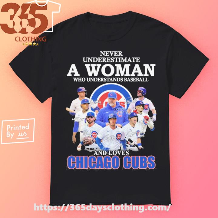 Never underestimate a woman who understands baseball and loves Chicago Cubs  signatures shirt, hoodie, sweater, long sleeve and tank top