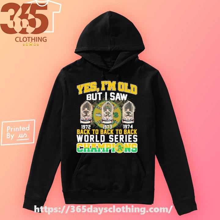 Yes I'm Old But I Saw As Oakland Athletics World Series Champions Unisex T- Shirt, hoodie, sweater and long sleeve