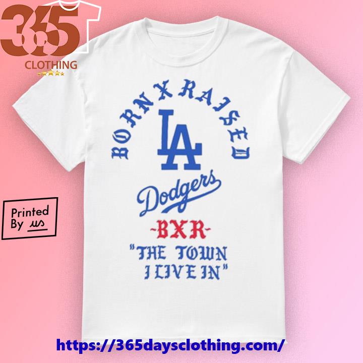 Official Born X Raised x Dodgers The Town I Live In shirt, hoodie