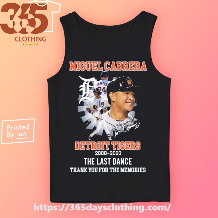 Detroit Tigers the last dance hit for a king Miguel Cabrera 2023 farewell  tour signature shirt, hoodie, sweater, long sleeve and tank top