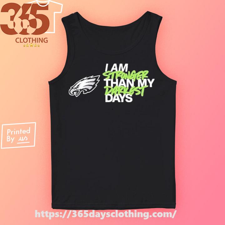 Official philadelphia Eagles I Am Stronger Than My Darkest Days Shirt,  hoodie, sweater, long sleeve and tank top