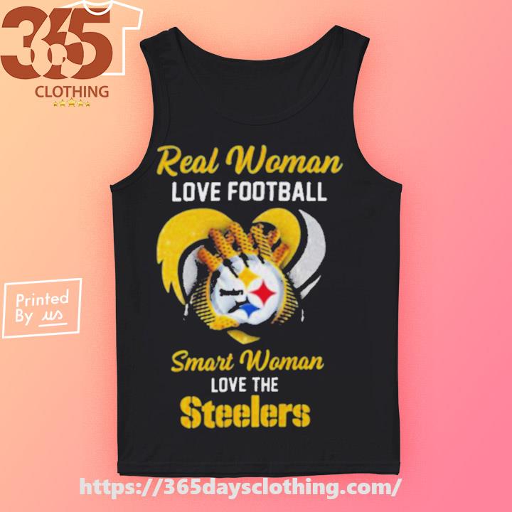Real Women Love Football Smart Women Love The Pittsburgh Steelers Shirt,  hoodie, sweater, long sleeve and tank top