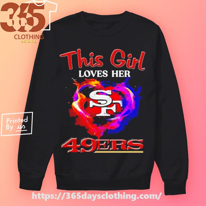 Official san Francisco 49ers This Girl Love Her 49ers Shirt, hoodie,  sweater, long sleeve and tank top