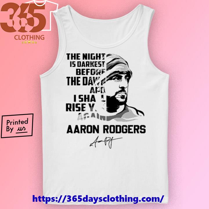 Aaron Rodgers The Night Is Darkest Before The Dawn And I Shall Rise Yet  Again Signature shirt, hoodie, sweater, long sleeve and tank top