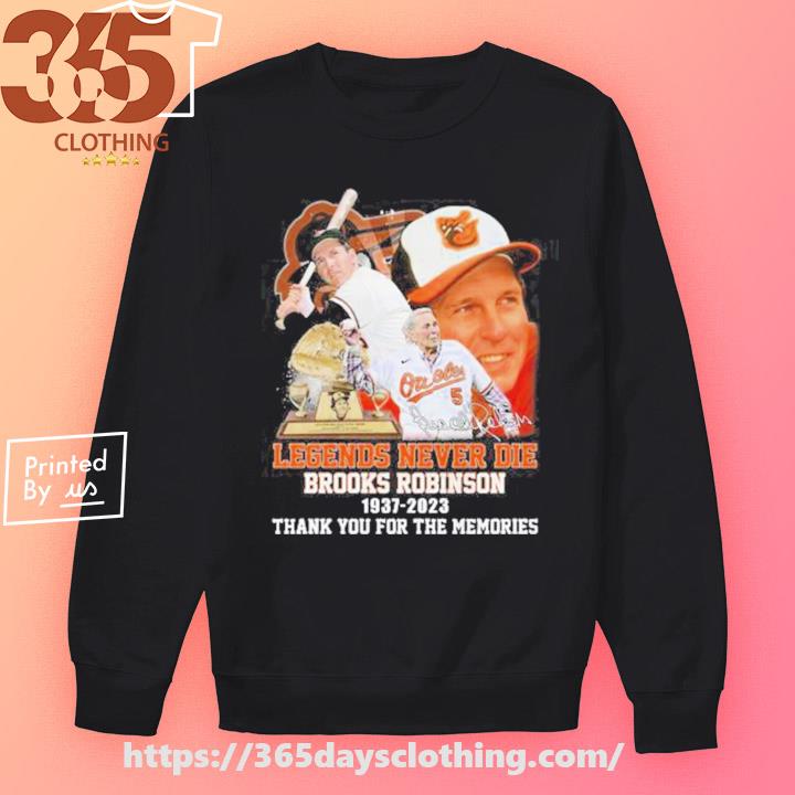 Brooks robinson baltimore orioles 1937 2023 legends never die memories  baseball jersey shirt, hoodie, sweater, long sleeve and tank top