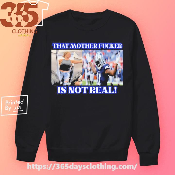 That Mother Fucker Is Not Real Micah Parsons Dallas Cowboys Shirt, hoodie,  sweater, long sleeve and tank top