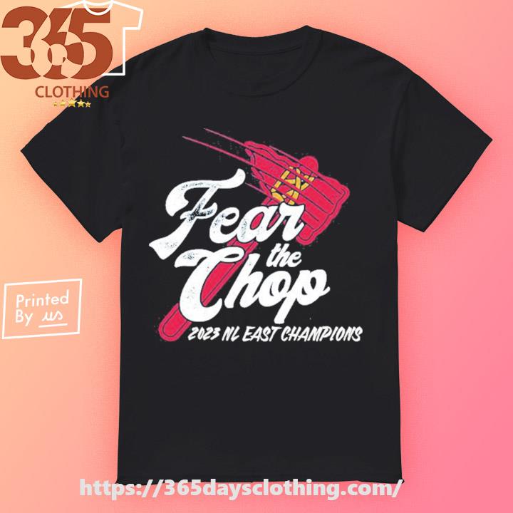 Fear The Chop Atlanta Braves 2023 NL East Champions shirt, hoodie, sweater,  long sleeve and tank top