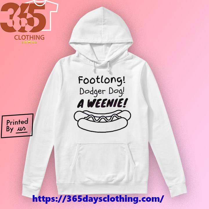 Footlong Dodger Dog A Weenie shirt, hoodie, sweater, long sleeve and tank  top