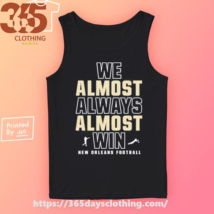 Official We Almost Always Almost Win Shirt, hoodie, sweater, long sleeve  and tank top