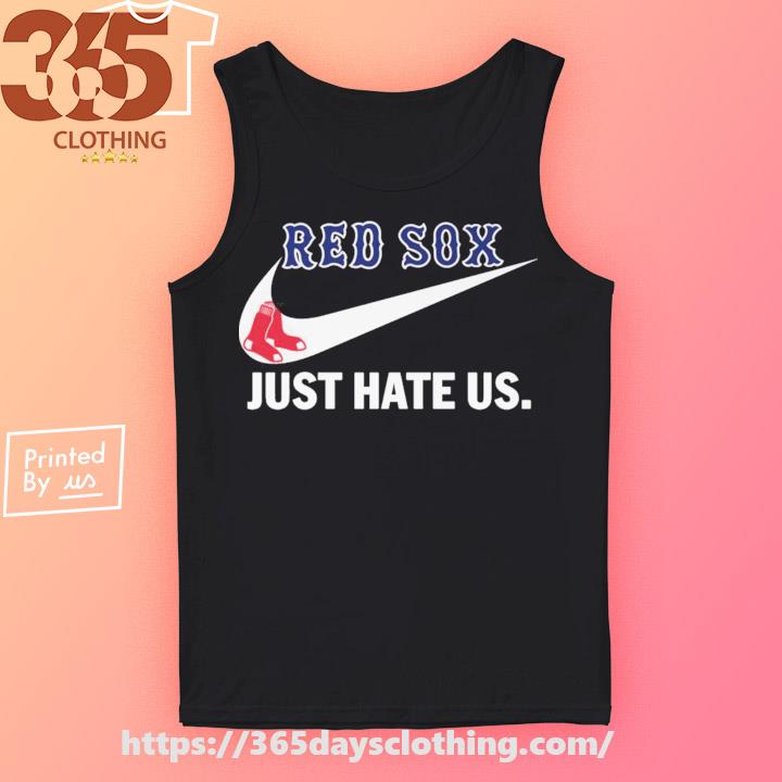 Nike Boston red sox just hate us shirt, hoodie, sweater, long