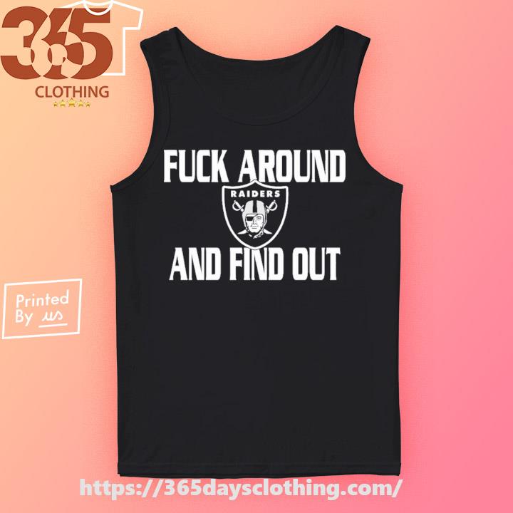 Original Fuck Around And Find Out Las Vegas Raiders shirt, hoodie, sweater,  long sleeve and tank top