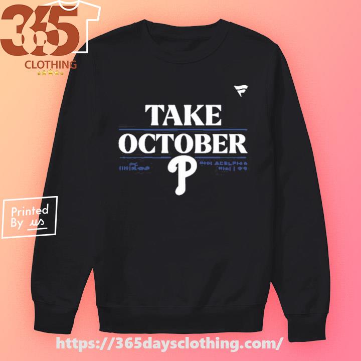 2023 Postseason Philadelphia Phillies Take October Shirt, hoodie,  longsleeve, sweatshirt, v-neck tee