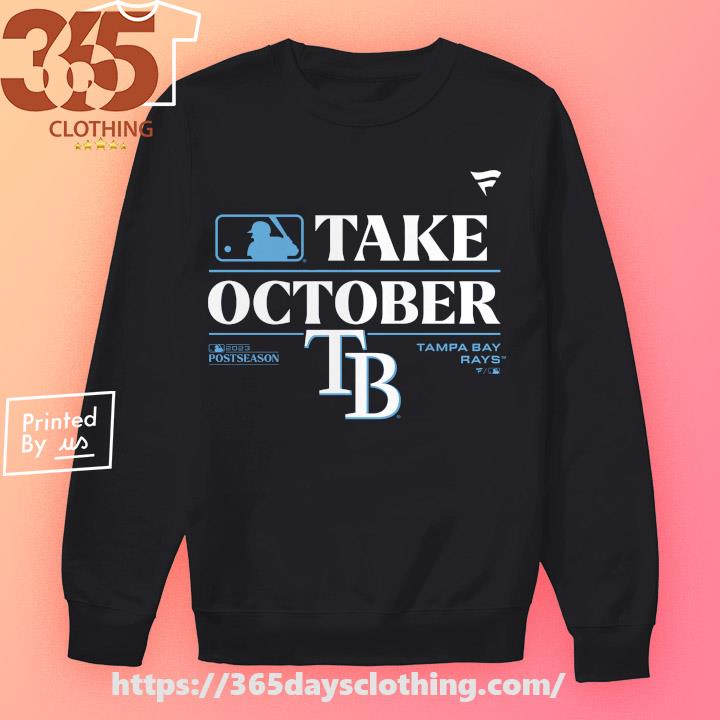 Nice take October Tampa Bay Rays 2023 Postseason shirt, hoodie, sweater,  long sleeve and tank top