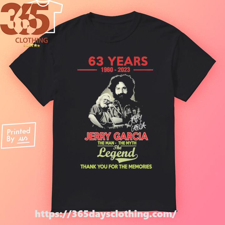 63 years 1960-2023 Jerry Garcia the man the myth the legend thank you for the memories signatures shirt