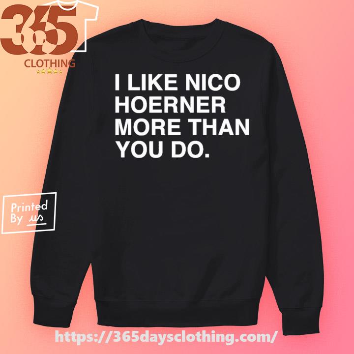 I Like Nico Hoerner More Than You Do Shirt, hoodie, sweater, long sleeve  and tank top