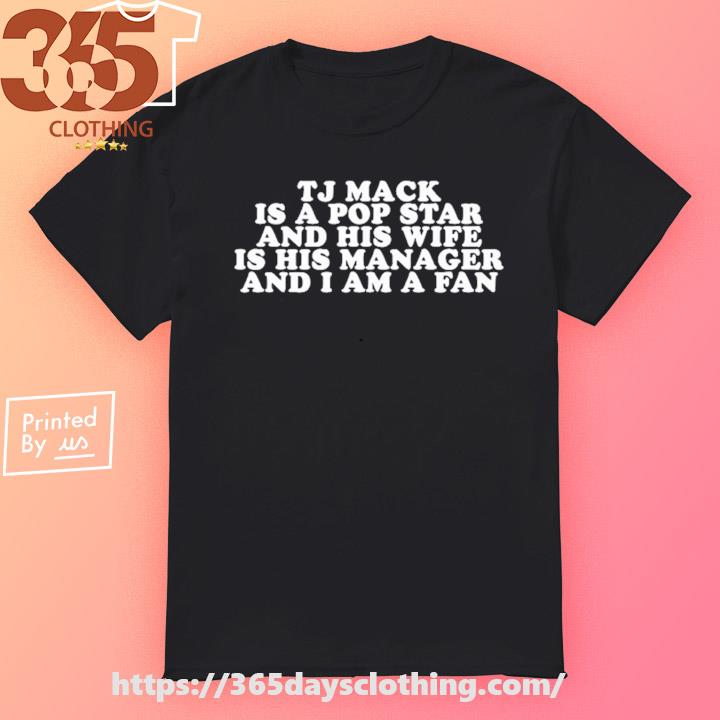 Brian Jordan Alvarez Tj Mack Is A Pop Star And His Wife Is His Manager And  I Am A Fan Shirt, hoodie, longsleeve, sweater