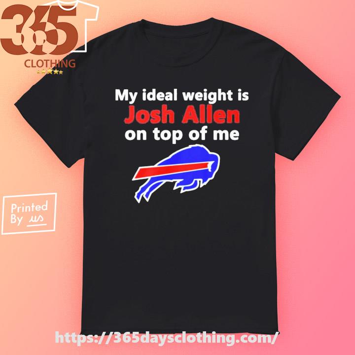 Buffalo Bills My Ideal Weight Is Josh Allen On Top Of Me Shirt