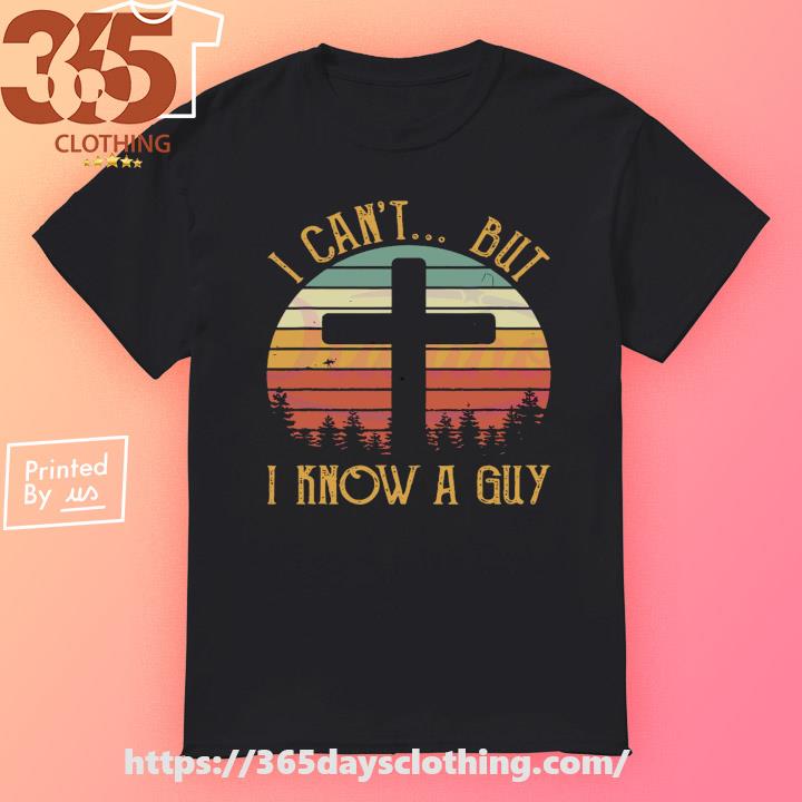 Christian I Cant But I Know A Guy shirt