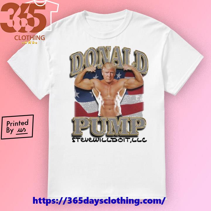 Donald Pump Stevewilldoit Llc shirt