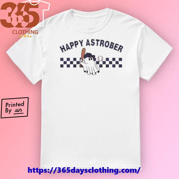 Happy Astrober Astros Postseason Mlb Playoffs 2023 shirt - Nbmerch