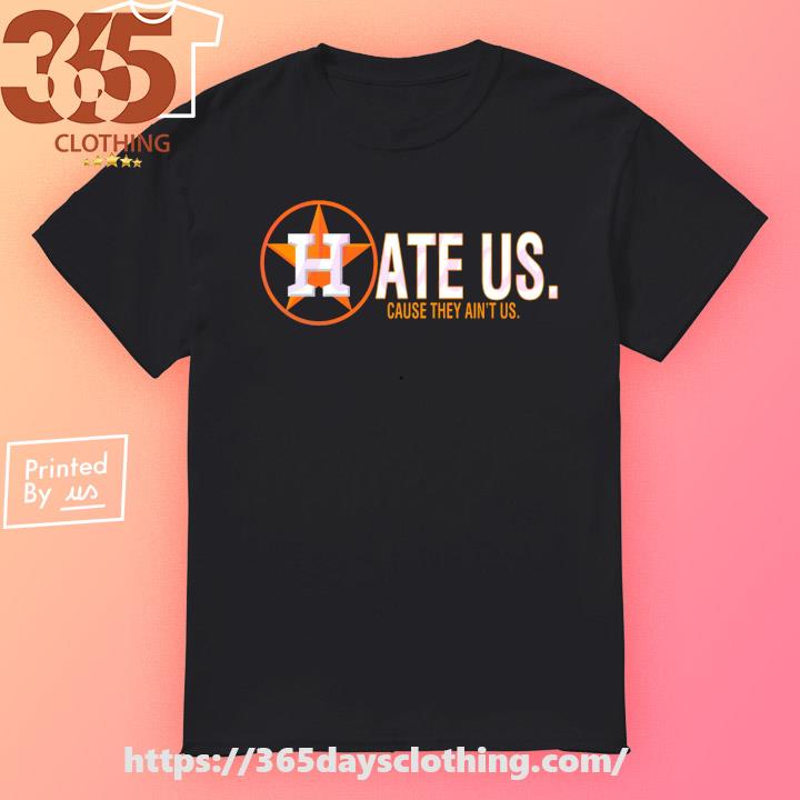 Top houston Astros hate us cause they aint us shirt, hoodie