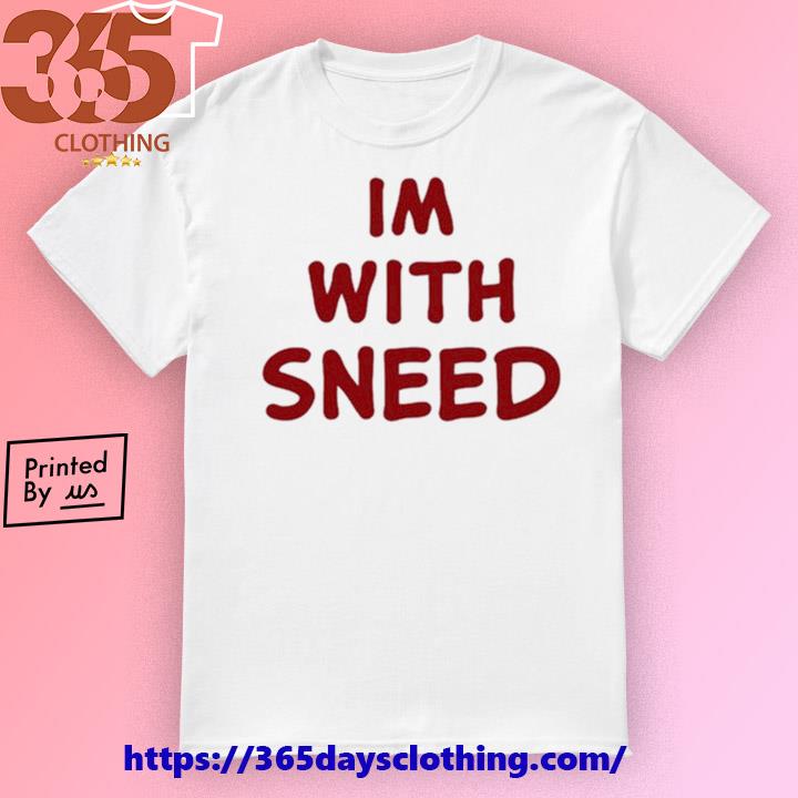 Im With Sneed shirt