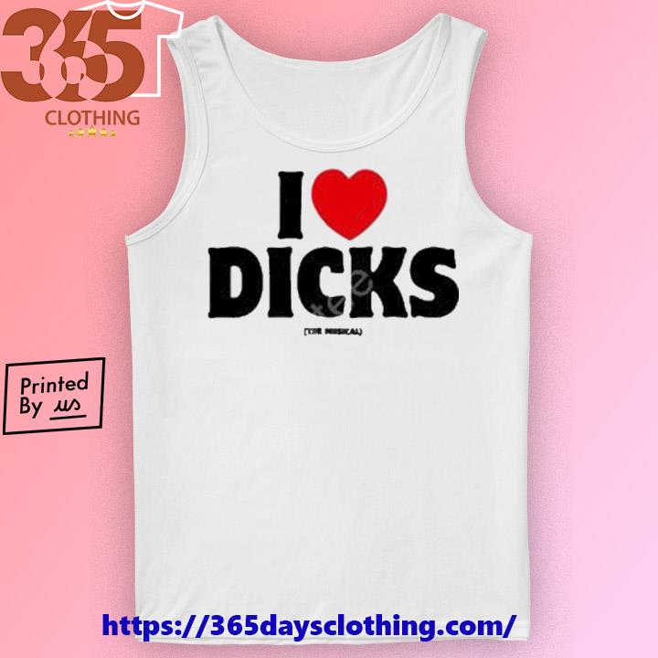 Official I Love Dicks The Musical shirt, hoodie, sweater, long sleeve and  tank top