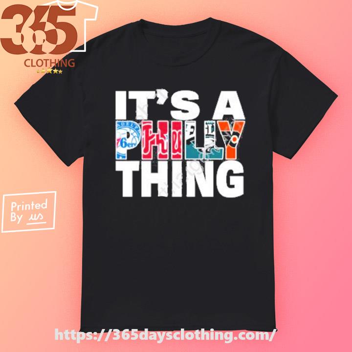 It's a philly thing shirt, hoodie, sweater, long sleeve and tank top