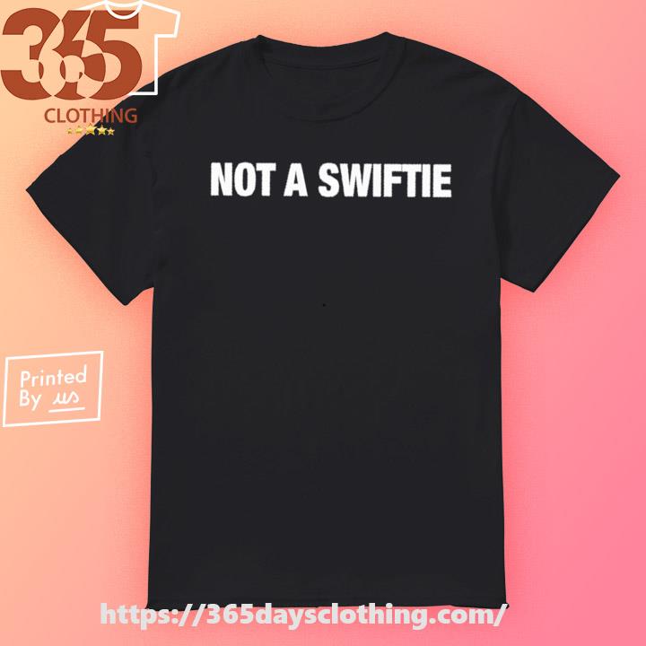 Official Not A Swiftie shirt