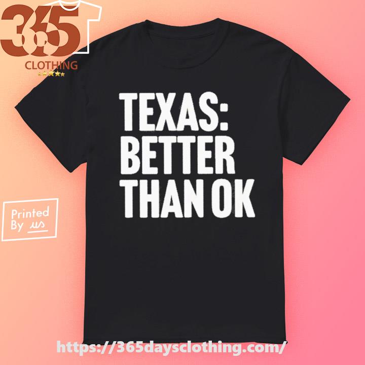 Official Texas Better Than Ok shirt