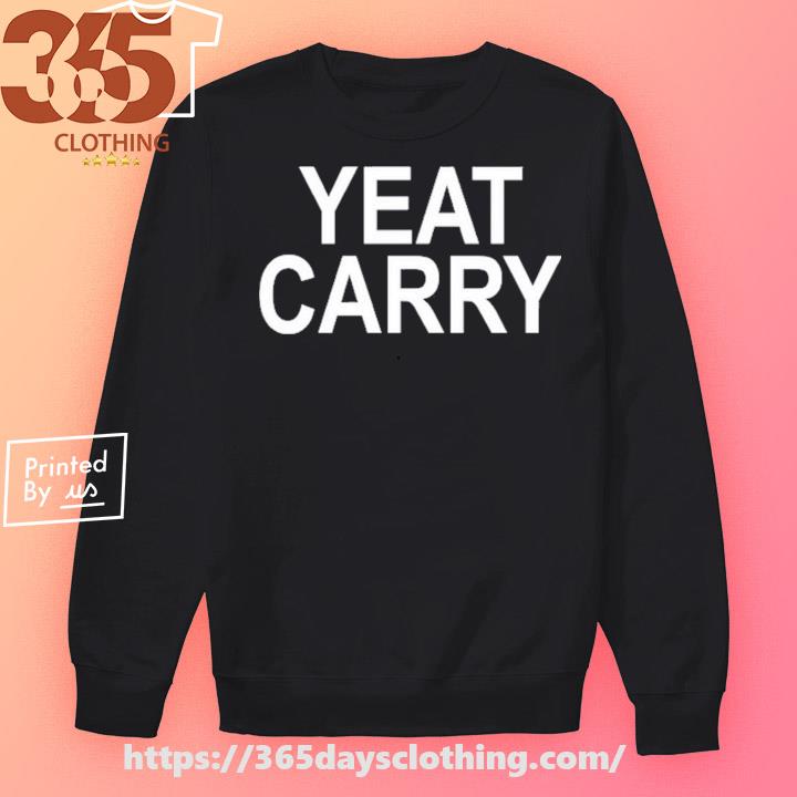 Official Yeat Carry shirt, hoodie, sweater, long sleeve and tank top