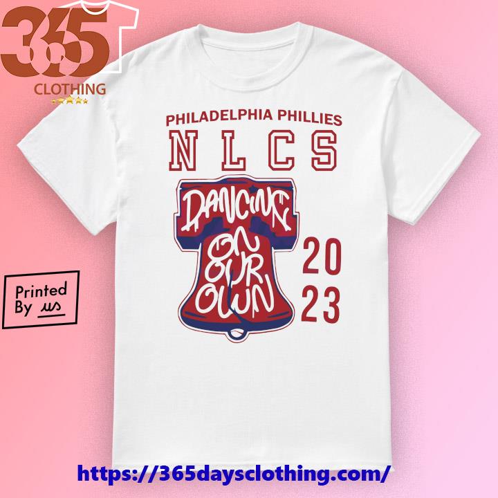 Phillies NLCS Shirt Dancing On Our Own Philly Shirt Vintage Philadelphia  Shirt Sweatshirt Hoodie Baseball Shirt - Trendingnowe
