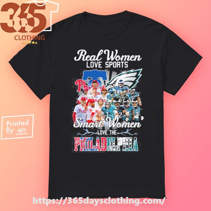 Real Women Love Sport Smart Women Love The Philadelphia Phillies And Eagles  T Shirt - Growkoc