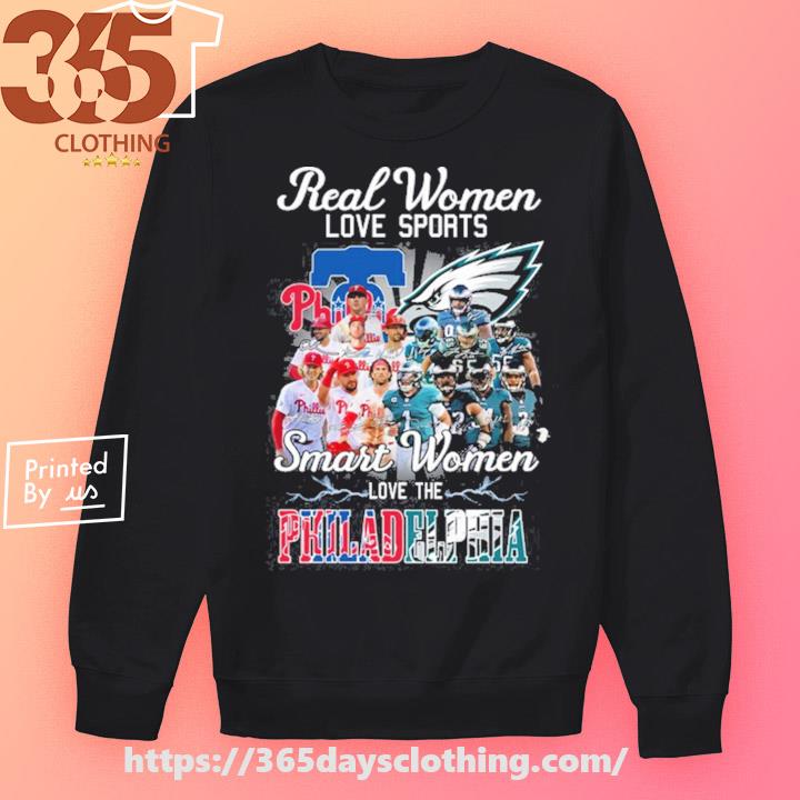 Real Women Love Sport Smart Women Love The Philadelphia Phillies And Eagles  T Shirt - Growkoc