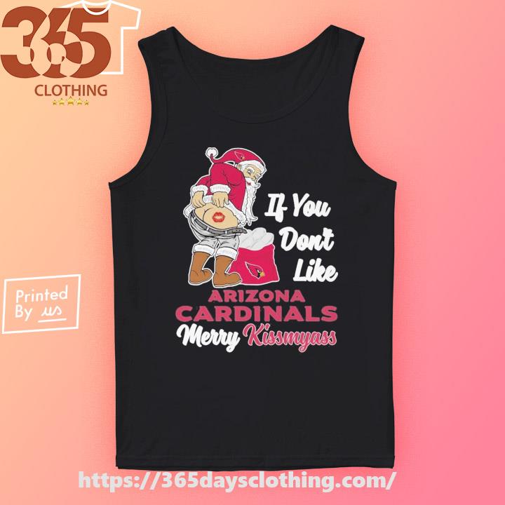 Xmas if you don't like Arizona Cardinals football Merry Kissmyass Santa  Claus funny shirt, hoodie, sweater, long sleeve and tank top